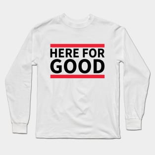 Here For Good Long Sleeve T-Shirt